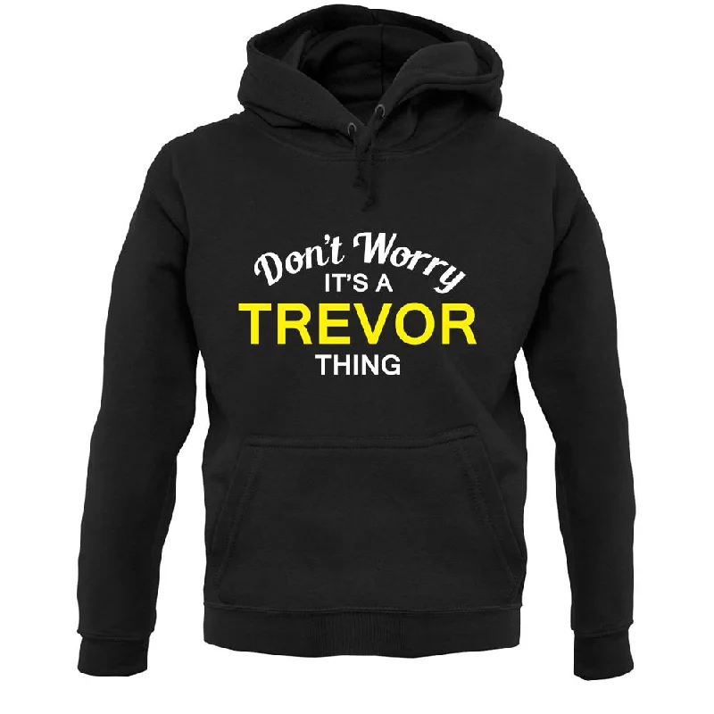 Don't Worry It's a TREVOR Thing! Unisex Hoodie Hoodie Sweatshirt Pullover