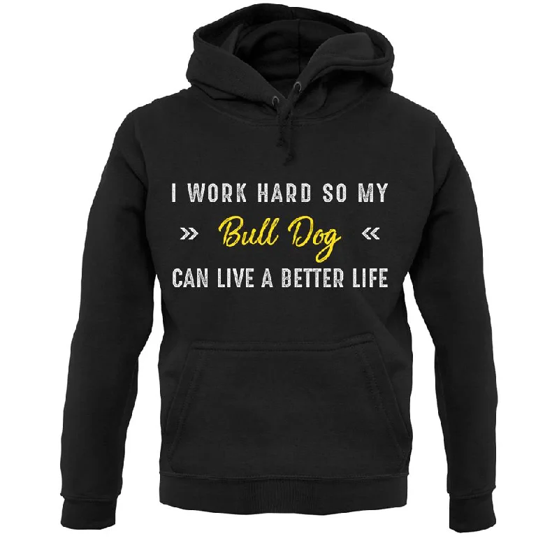 I Work Hard For My Bull Dog Unisex Hoodie Hoodie with Illustration Artistic Creative